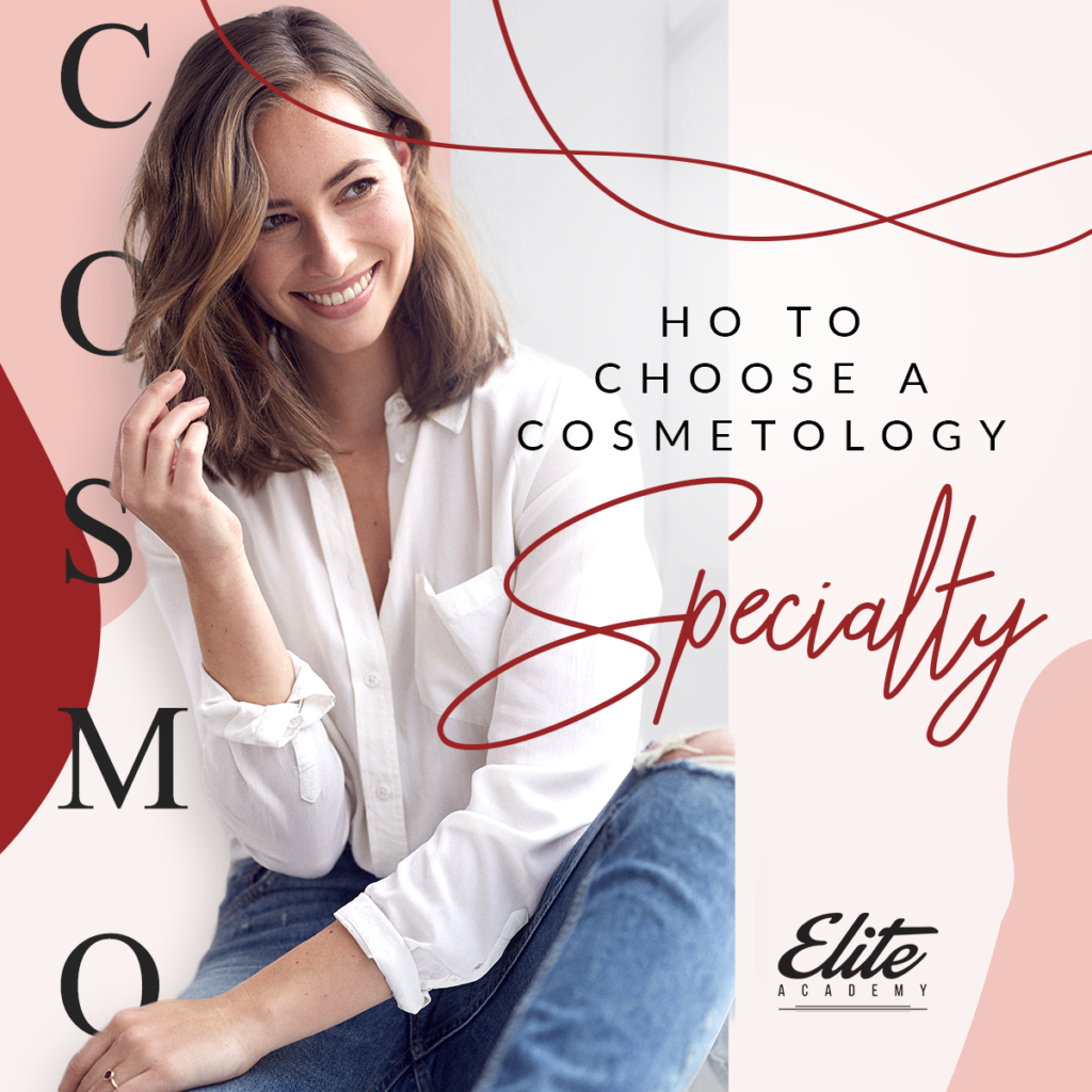 How to Choose a Cosmetology Specialty Elite Academy Of Cosmetology